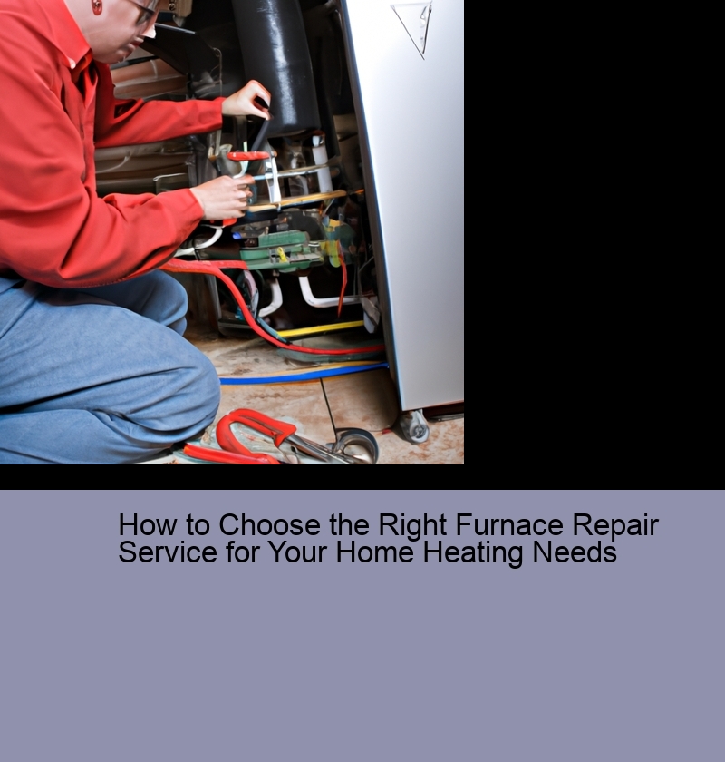 How to Choose the Right Furnace Repair Service for Your Home Heating Needs