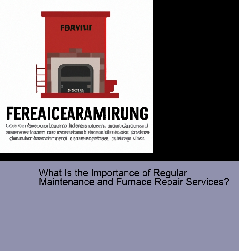 What Is the Importance of Regular Maintenance and Furnace Repair Services?